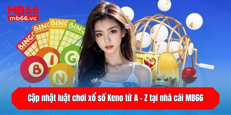 Cập nhật luật chơi Keno từ A - Z tại nhà cái MB66