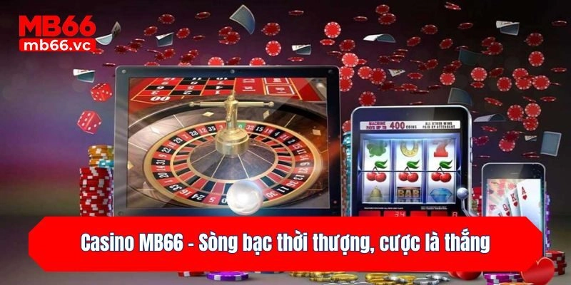 Casino MB66 - Sòng bạc thời thượng, cược là thắng