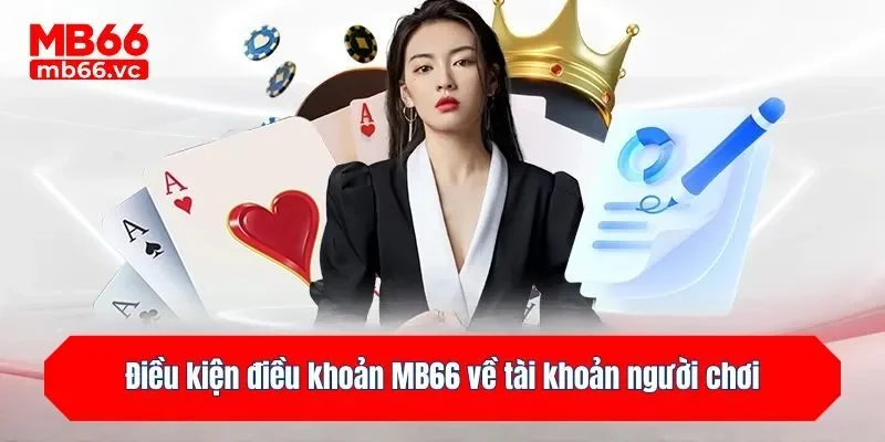 Điều kiện điều khoản MB66 về tài khoản người chơi