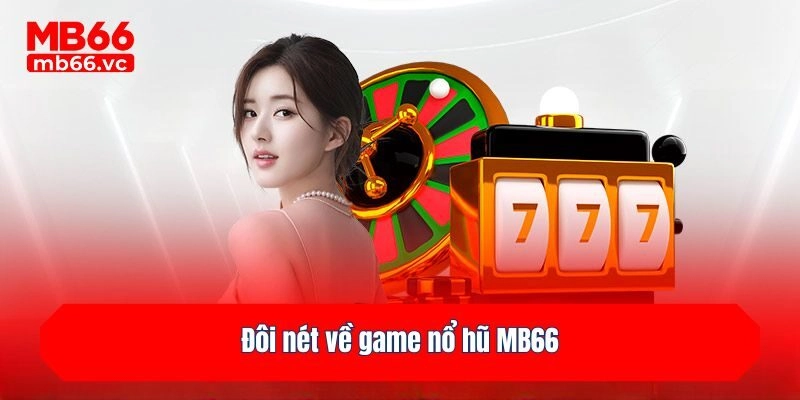 Đôi nét về game nổ hũ MB66