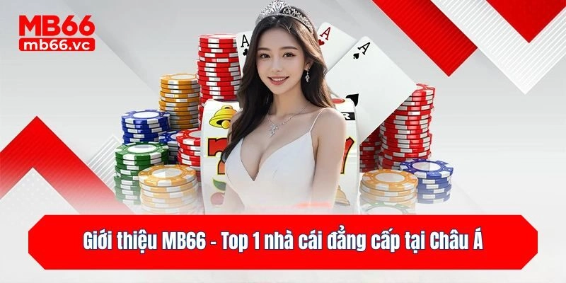Giới thiệu MB66 - Top 1 nhà cái đẳng cấp tại Châu Á