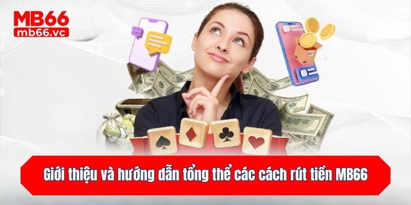Giới thiệu và hướng dẫn tổng thể các cách rút tiền MB66 cho hội viên