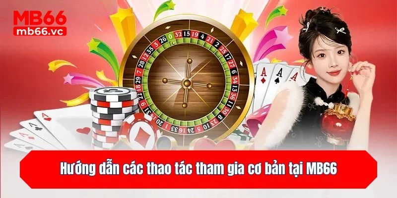 Hướng dẫn các thao tác tham gia cơ bản tại MB66
