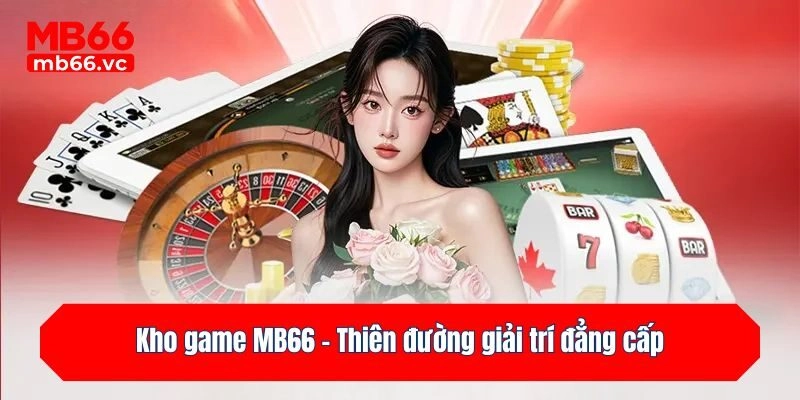 Kho game MB66 - Thiên đường giải trí đẳng cấp