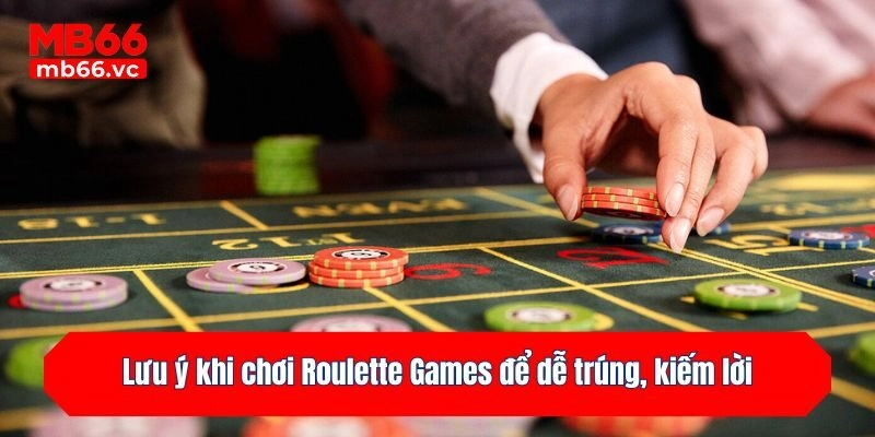 Lưu ý khi chơi Roulette Games để dễ trúng, kiếm lời