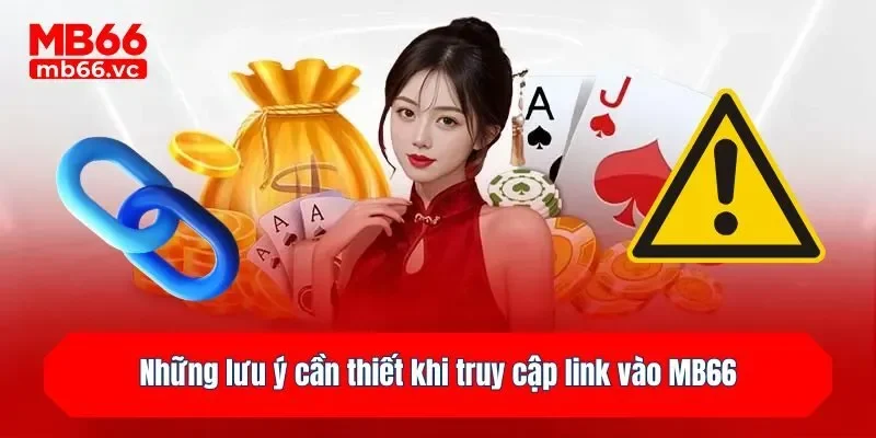 Những lưu ý cần thiết khi truy cập link vào MB66