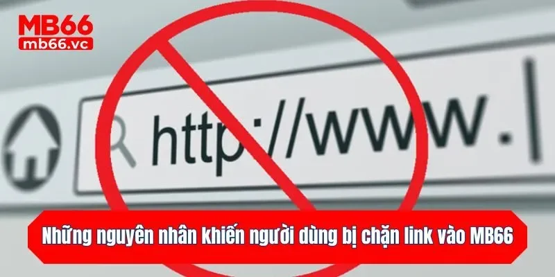 Những nguyên nhân khiến người dùng bị chặn link vào MB66