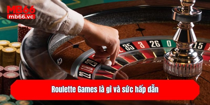 Roulette Games là gì và sức hấp dẫn