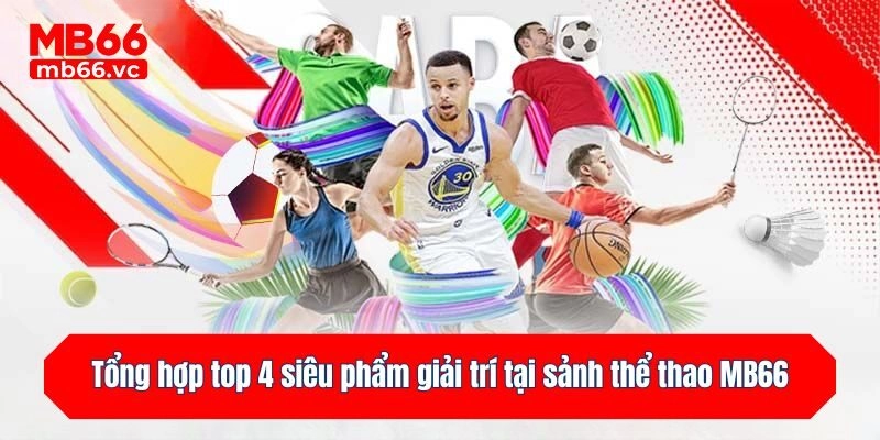 Tổng hợp top 4 siêu phẩm giải trí tại sảnh thể thao MB66