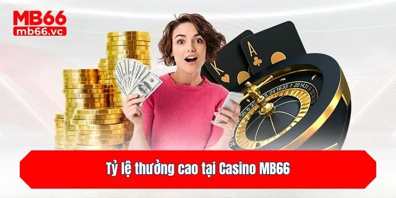 Tỷ lệ thưởng cao tại Casino MB66